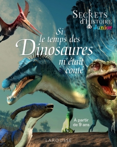 Secrets_dHISTOIRE_junior_-_Si_le_te_mps_des_dinosaures_metait_conte