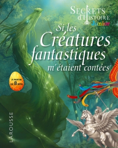 Secrets_dHISTOIRE_junior_-_Si_les_creat_ures_fantastiques_metaient_contees